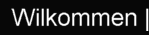 Wilkommen